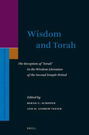 Wisdom and Torah: The Reception of ‘Torah’ in the Wisdom Literature of the Second Temple Period de Bernd Schipper