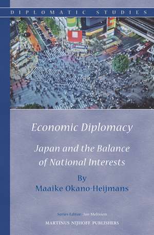 Economic Diplomacy: Japan and the Balance of National Interests de Maaike Okano-Heijmans