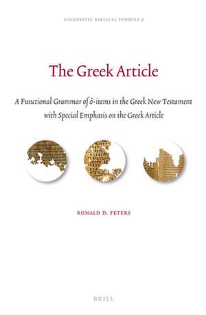 The Greek Article: A Functional Grammar of ὁ-items in the Greek New Testament with Special Emphasis on the Greek Article de Ronald D. Peters