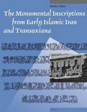 The Monumental Inscriptions from Early Islamic Iran and Transoxiana de Sheila Blair