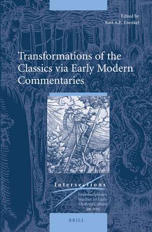 Transformations of the Classics via Early Modern Commentaries de Karl A. E.. Enenkel