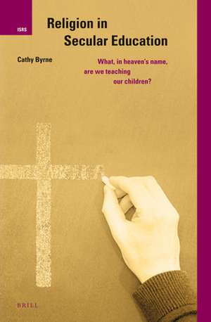 Religion in Secular Education: What, in Heaven’s Name, are we Teaching our Children? de Cathy Byrne