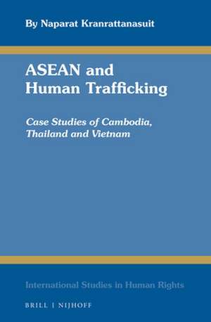 ASEAN and Human Trafficking: Case Studies of Cambodia, Thailand, and Vietnam de Naparat Kranrattanasuit