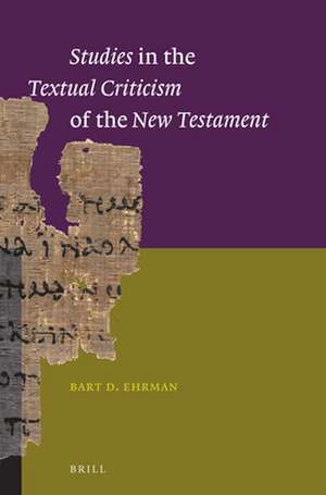 Studies in the Textual Criticism of the New Testament de Bart D. Ehrman