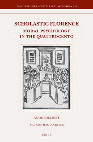 Scholastic Florence: Moral Psychology in the <i>Quattrocento</i> de Amos Edelheit