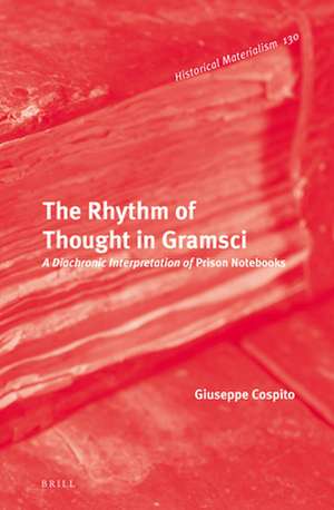 The Rhythm of Thought in Gramsci: A Diachronic Interpretation of <i>Prison Notebooks</i> de Giuseppe Cospito