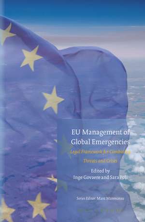 EU Management of Global Emergencies: Legal Framework for Combating Threats and Crises de Inge Govaere