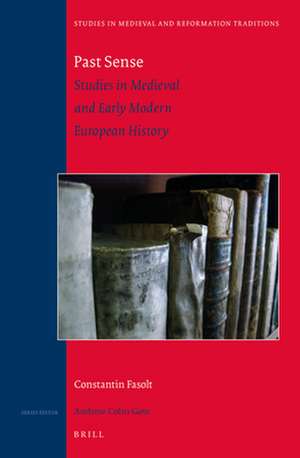 Past Sense — Studies in Medieval and Early Modern European History de Constantin Fasolt