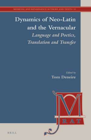 Dynamics of Neo-Latin and the Vernacular: Language and Poetics, Translation and Transfer de Tom B. Deneire