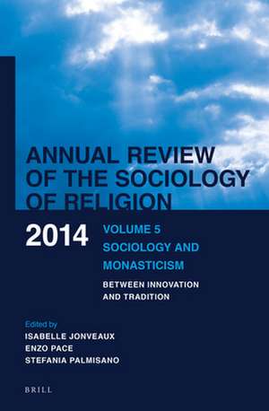 Annual Review of the Sociology of Religion: Volume 5: Sociology and Monasticism. Between Innovation and Tradition (2014) de Isabelle Jonveaux