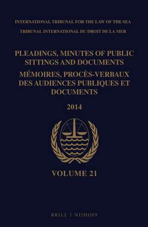 Pleadings, Minutes of Public Sittings and Documents / Mémoires, procès-verbaux des audiences publiques et documents, Volume 21 (2014) de Intl. Tribunal for the Law of the Sea