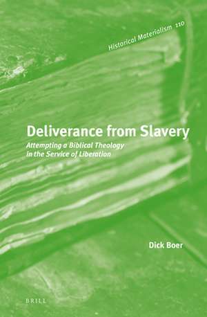 Deliverance from Slavery: Attempting a Biblical Theology in the Service of Liberation de Dick Boer