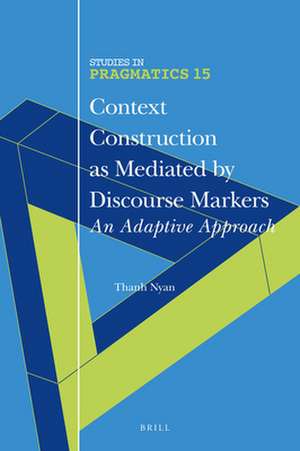 Context Construction as Mediated by Discourse Markers: An Adaptive Approach de Thanh Nyan