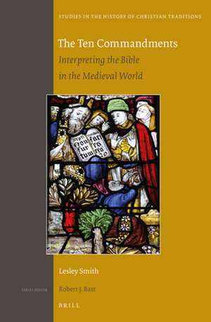 The Ten Commandments: Interpreting the Bible in the Medieval World de Lesley J. Smith