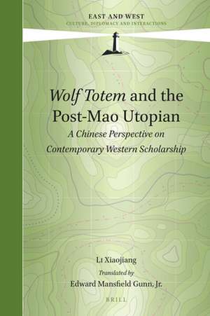 <i>Wolf Totem</i> and the Post-Mao Utopian: A Chinese Perspective on Contemporary Western Scholarship de Xiaojiang Li