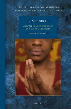 Black Girls: Migrant Domestic Workers and Colonial Legacies de Sabrina Marchetti