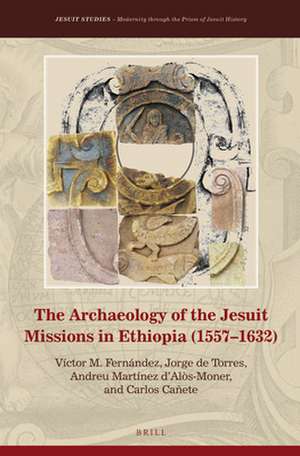 The Archaeology of the Jesuit Missions in Ethiopia (1557–1632) de Victor M. Fernández