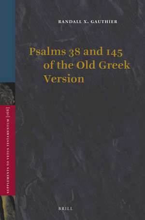 Psalms 38 and 145 of the Old Greek Version de Randall X. Gauthier