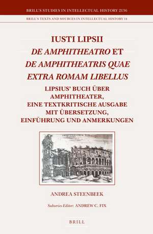 Iusti Lipsii <i>De Amphitheatro</i> et <i>De Amphitheatris quae extra Romam libellus</i>: Lipsius’ Buch über Amphitheater, eine textkritische Ausgabe mit Übersetzung, Einführung und Anmerkungen de Andrea Wilhelmina Steenbeek