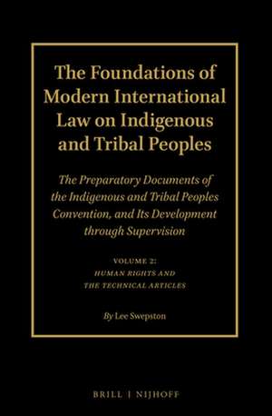 The Foundations of Modern International Law on Indigenous and Tribal Peoples: The Preparatory Documents of the Indigenous and Tribal Peoples Convention, and Its Development through Supervision. Volume 2: Human Rights and the Technical Articles de Lee Swepston