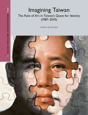 Imagining Taiwan: The Role of Art in Taiwan’s Quest for Identity de Sophie McIntyre