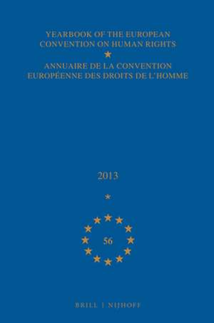 Yearbook of the European Convention on Human Rights/Annuaire de la convention européenne des droits de l'homme, Volume 56 (2013) de Council of Europe/Conseil de L'Europe