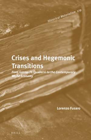 Crises and Hegemonic Transitions: From Gramsci’s <i>Quaderni</i> to the Contemporary World Economy de Lorenzo Fusaro