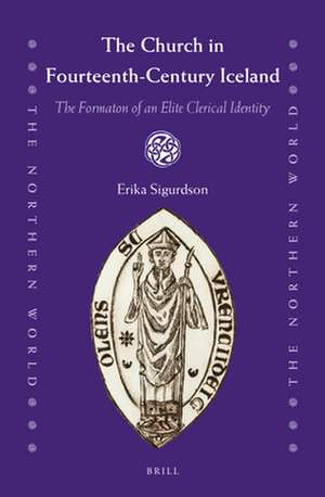 The Church in Fourteenth-Century Iceland: The Formation of an Elite Clerical Identity de Erika Sigurdson