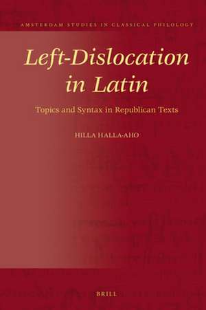 Left-Dislocation in Latin: Topics and Syntax in Republican Texts de Hilla Halla-Aho