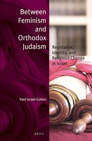 Between Feminism and Orthodox Judaism (paperback): Resistance, Identity, and Religious Change in Israel de Yael Israel-Cohen