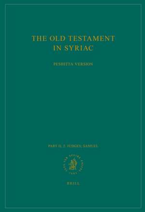 The Old Testament in Syriac according to the Peshiṭta Version, Part II Fasc. 2. Judges; Samuel: Edited on Behalf of the International Organization for the Study of the Old Testament by the Peshiṭta Institute, Leiden de Peshitta Institute Leiden