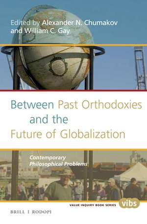 Between Past Orthodoxies and the Future of Globalization: Contemporary Philosophical Problems de Alexander N. Chumakov