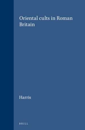 Oriental cults in Roman Britain de Eve and John R. Harris