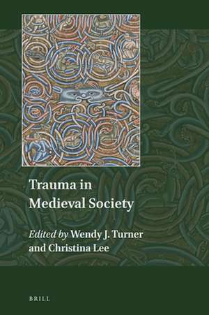 Trauma in Medieval Society de Wendy J. Turner