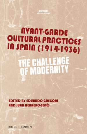 Avant-Garde Cultural Practices in Spain (1914-1936): The Challenge of Modernity de Eduardo Gregori