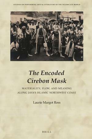 The Encoded Cirebon Mask: Materiality, Flow, and Meaning along Java's Islamic Northwest Coast de Laurie Margot Ross