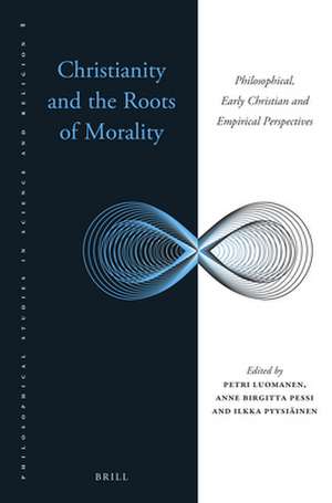 Christianity and the Roots of Morality: Philosophical, Early Christian and Empirical Perspectives de Petri Luomanen