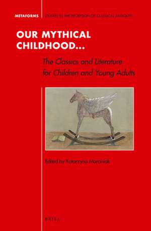 Our Mythical Childhood... The Classics and Literature for Children and Young Adults de Katarzyna Marciniak