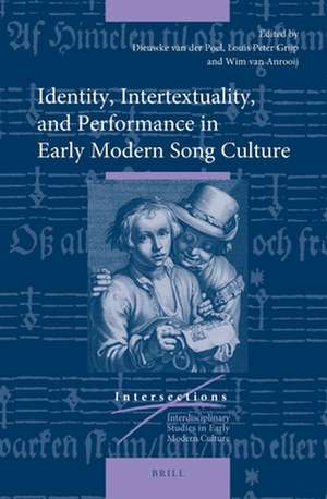 Identity, Intertextuality, and Performance in Early Modern Song Culture de Dieuwke Van Der Poel