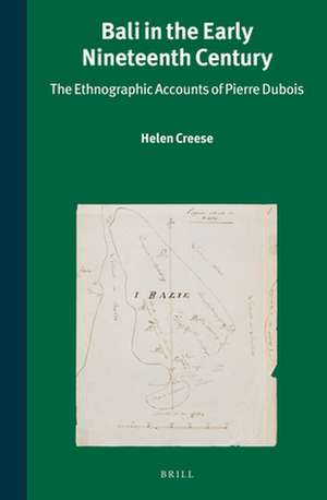 Bali in the Early Nineteenth Century: The Ethnographic Accounts of Pierre Dubois de Helen M. Creese