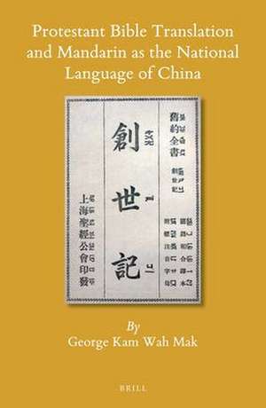 Protestant Bible Translation and Mandarin as the National Language of China de George Kam Wah Mak