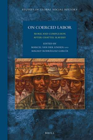 On Coerced Labor: Work and Compulsion after Chattel Slavery de Marcel M. van der Linden