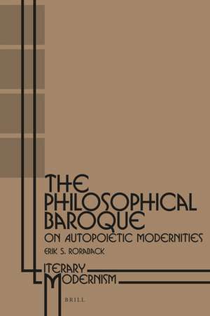 The Philosophical Baroque: On Autopoietic Modernities de Erik S. Roraback