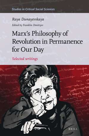 Marx’s Philosophy of Revolution in Permanence for Our Day: Selected writings de Raya Dunayevskaya