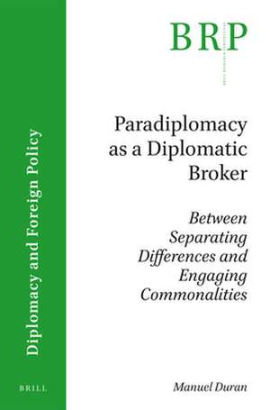 Paradiplomacy as a Diplomatic Broker: Between Separating Differences and Engaging Commonalities de Manuel Duran