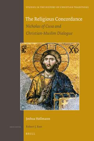 The Religious Concordance: Nicholas of Cusa and Christian-Muslim Dialogue de Joshua Hollmann