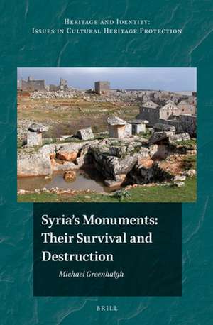 Syria's Monuments: their Survival and Destruction de Michael Greenhalgh