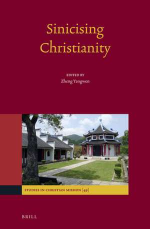 Sinicizing Christianity de Yangwen Zheng