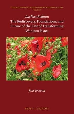 <i>Jus Post Bellum</i>: The Rediscovery, Foundations, and Future of the Law of Transforming War into Peace de Jens Iverson