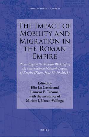 The Impact of Mobility and Migration in the Roman Empire: Proceedings of the Twelfth Workshop of the International Network Impact of Empire (Rome, June 17-19, 2015) de Elio Lo Cascio